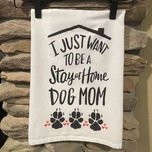Dish Towel - I JUST WANNA BE a Stay at Home DOG MOM * NEW 100% Cotton